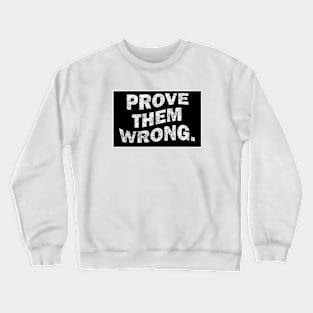 Prove Them Wrong - Gym Motivation Quote Crewneck Sweatshirt